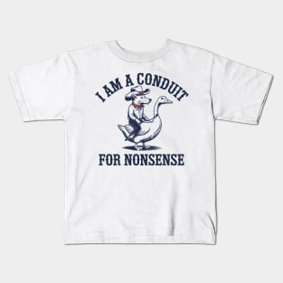 I AM A CONDUIT FOR NONSENSE Kids T-Shirt